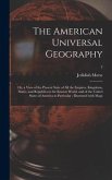 The American Universal Geography: or, a View of the Present State of All the Empires, Kingdoms, States, and Republics in the Known World, and of the U