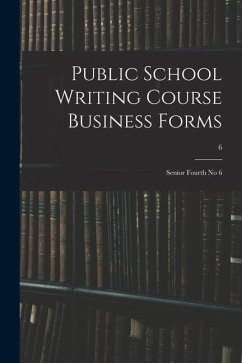 Public School Writing Course Business Forms: Senior Fourth No 6; 6 - Anonymous