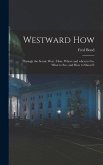 Westward How: Through the Scenic West: How, Where and When to Go, What to See, and How to Shoot It