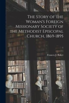 The Story of the Woman's Foreign Missionary Society of the Methodist Episcopal Church, 1869-1895; 1 - Baker, Frances J.