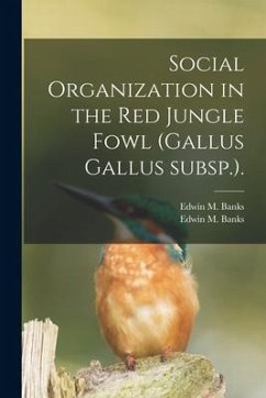 Social Organization in the Red Jungle Fowl (Gallus Gallus Subsp.). - Banks, Edwin M.