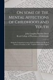 On Some of the Mental Affections of Childhood and Youth: Being the Lettsomian Lectures Delivered Before the Medical Society of London in 1887, Togethe