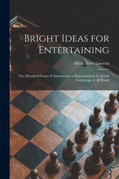 Bright Ideas for Entertaining; Two Hundred Forms of Amusement or Entertainment for Social Gatherings of All Kinds - Linscott, Hilda Bates