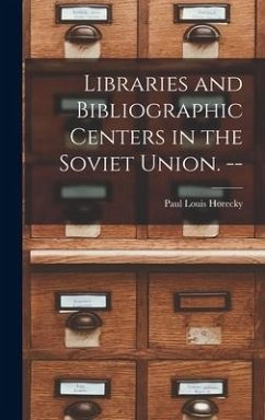 Libraries and Bibliographic Centers in the Soviet Union. -- - Horecky, Paul Louis