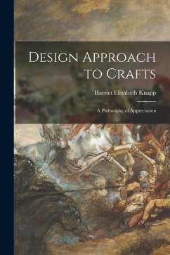 Design Approach to Crafts: A Philosophy of Appreciation - Knapp, Harriet Elizabeth