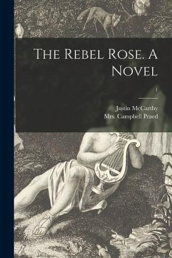 The Rebel Rose. A Novel; 1 - Mccarthy, Justin