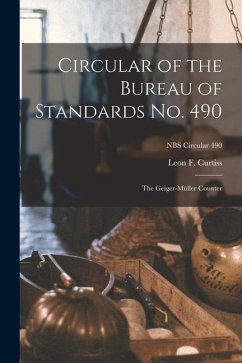 Circular of the Bureau of Standards No. 490: the Geiger-Müller Counter; NBS Circular 490 - Curtiss, Leon F.