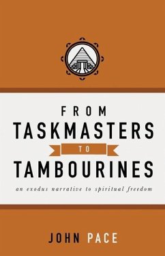 From Taskmasters to Tambourines: An Exodus Narrative to Spiritual Freedom - Pace, John