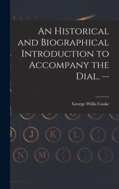 An Historical and Biographical Introduction to Accompany the Dial. -- - Cooke, George Willis