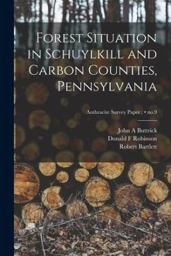 Forest Situation in Schuylkill and Carbon Counties, Pennsylvania; no.9 - Buttrick, John A.; Robinson, Donald F.; Bartlett, Robert