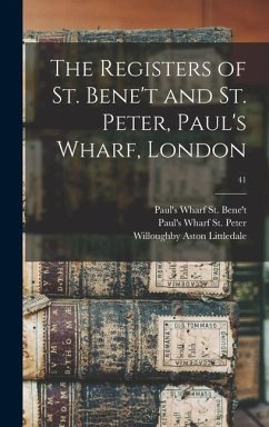 The Registers of St. Bene't and St. Peter, Paul's Wharf, London; 41 - Littledale, Willoughby Aston