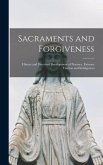 Sacraments and Forgiveness: History and Doctrinal Development of Penance, Extreme Unction and Indulgences
