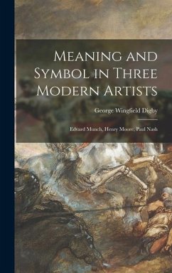 Meaning and Symbol in Three Modern Artists: Edvard Munch, Henry Moore, Paul Nash - Digby, George Wingfield