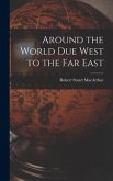 Around the World Due West to the Far East [microform]