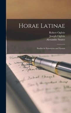 Horae Latinae: Studies in Synonyms and Syntax - Ogilvie, Robert; Ogilvie, Joseph; Souter, Alexander