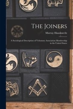 The Joiners; a Sociological Description of Voluntary Association Membership in the United States - Hausknecht, Murray