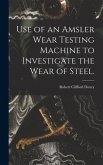 Use of an Amsler Wear Testing Machine to Investigate the Wear of Steel.