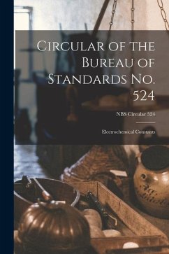 Circular of the Bureau of Standards No. 524: Electrochemical Constants; NBS Circular 524 - Anonymous