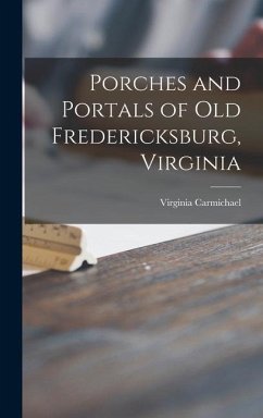 Porches and Portals of Old Fredericksburg, Virginia - Carmichael, Virginia