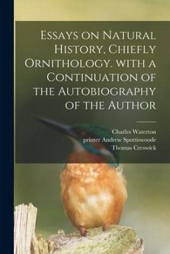 Essays on Natural History, Chiefly Ornithology. With a Continuation of the Autobiography of the Author - Waterton, Charles