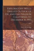 Exploratory Wells Drilled Outside of Oil and Gas Fields in California to December 31, 1953; No.45
