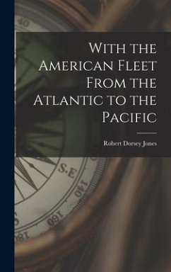 With the American Fleet From the Atlantic to the Pacific - Jones, Robert Dorsey