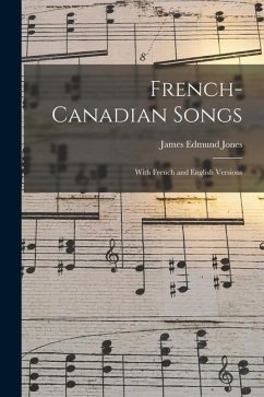 French-Canadian Songs [microform]: With French and English Versions - Jones, James Edmund