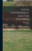 Local Government and the Colonies: a Report to the Fabian Colonial Bureau. --