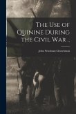 The Use of Quinine During the Civil War ..