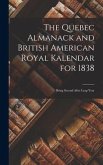 The Quebec Almanack and British American Royal Kalendar for 1838 [microform]: Being Second After Leap Year