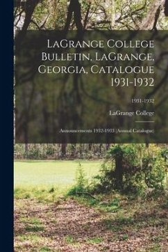 LaGrange College Bulletin, LaGrange, Georgia, Catalogue 1931-1932; Announcements 1932-1933 (Annual Catalogue); 1931-1932