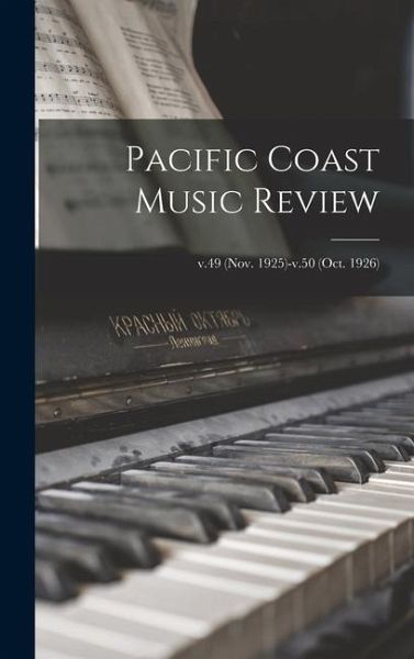 Pacific Coast Music Review; v.49 (Nov. 1925)-v.50 (Oct. 1926) Pacific Coast Music Review; v.49 (Nov. 1925)-v.50 (Oct. 1926)