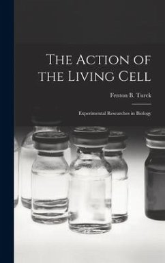 The Action of the Living Cell; Experimental Researches in Biology