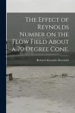 The Effect of Reynolds Number on the Flow Field About a 70 Degree Cone.