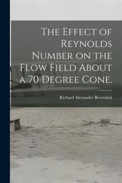 The Effect of Reynolds Number on the Flow Field About a 70 Degree Cone. - Bevernick, Richard Alexander