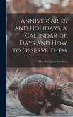 Anniversaries and Holidays, a Calendar of Days and How to Observe Them