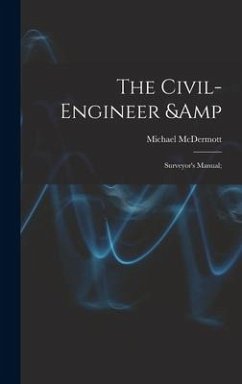 The Civil-engineer & Surveyor's Manual; - Mcdermott, Michael