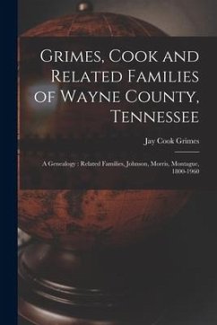 Grimes, Cook and Related Families of Wayne County, Tennessee: a Genealogy: Related Families, Johnson, Morris, Montague, 1800-1960 - Grimes, Jay Cook