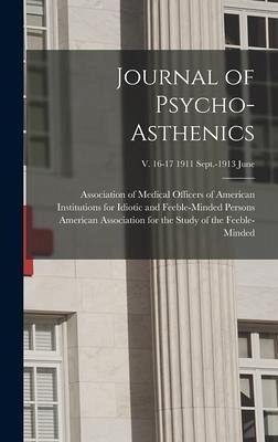 Journal of Psycho-asthenics; v. 16-17 1911 Sept.-1913 June Journal of Psycho-asthenics; v. 16-17 1911 Sept.-1913 June