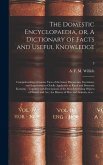 The Domestic Encyclopaedia, or, A Dictionary of Facts and Useful Knowledge: Comprehending a Concise View of the Latest Discoveries, Inventions, and Im