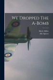 We Dropped The A-Bomb