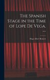 The Spanish Stage in the Time of Lope De Vega. --