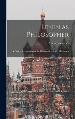 Lenin as Philosopher; a Critical Examination of the Philosophical Basis of Leninism - Pannekoek, Anton