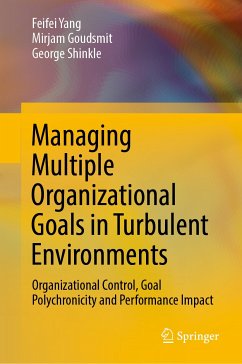 Managing Multiple Organizational Goals in Turbulent Environments (eBook, PDF) - Yang, Feifei; Goudsmit, Mirjam; Shinkle, George