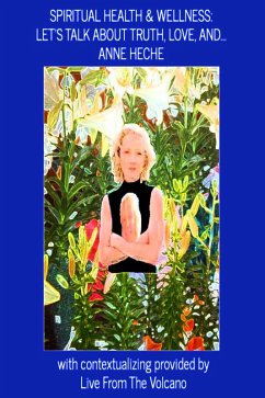 Spiritual Health & Wellness: Let's Talk About Truth, Love, and...Anne Heche (eBook, ePUB) - Volcano, Live From The