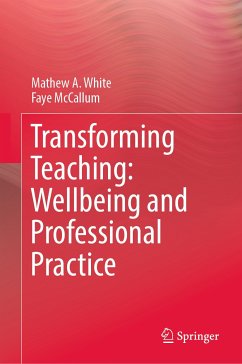 Transforming Teaching: Wellbeing and Professional Practice (eBook, PDF) - White, Mathew A.; McCallum, Faye