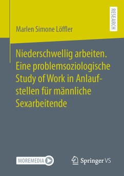 Niederschwellig arbeiten. Eine problemsoziologische Study of Work in Anlaufstellen für männliche Sexarbeitende (eBook, PDF) - Löffler, Marlen Simone