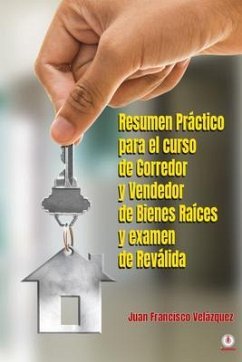 Resumen Práctico para el curso de Corredor y Vendedor de Bienes Raíces y examen de Reválida (eBook, ePUB) - Velázquez, Juan Francisco