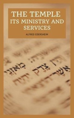 The Temple - Its Ministry and Services as they were at the time of Jesus Christ (eBook, ePUB) - Edersheim, Alfred