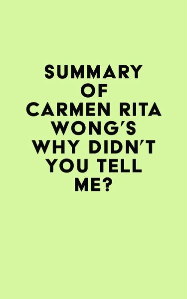 Summary of Carmen Rita Wong's Why Didn't You Tell Me? (eBook, ePUB) Summary of Carmen Rita Wong's Why Didn't You Tell Me? (eBook, ePUB)